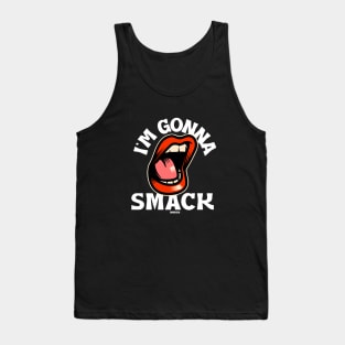 I'm Gonna Smack by Sweet 2th Tank Top